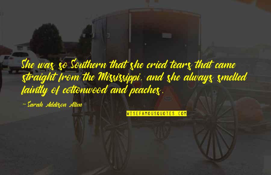 Mississippi's Quotes By Sarah Addison Allen: She was so Southern that she cried tears