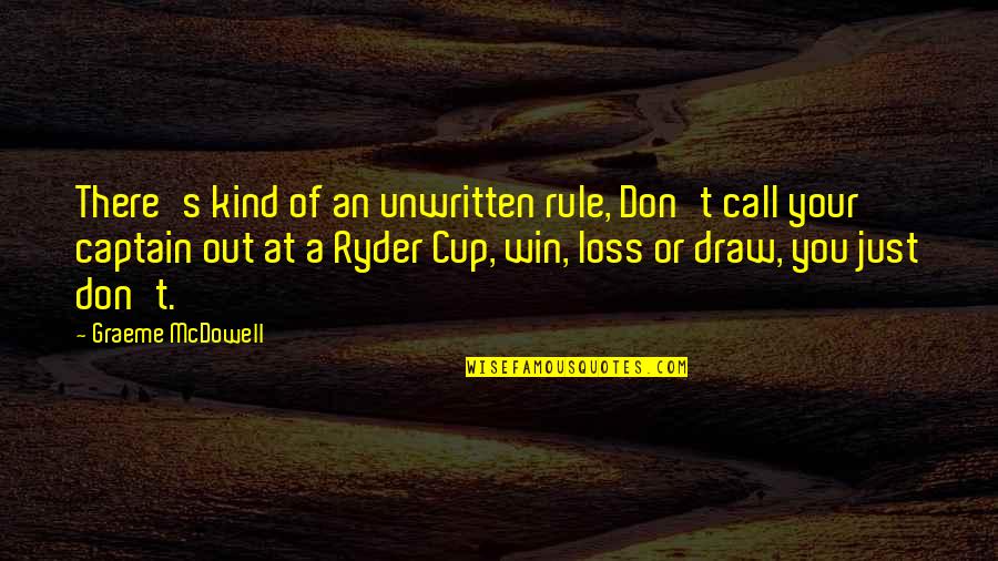 Missive Quotes By Graeme McDowell: There's kind of an unwritten rule, Don't call Missive Quotes By Graeme McDowell: There's kind of an unwritten rule, Don't call