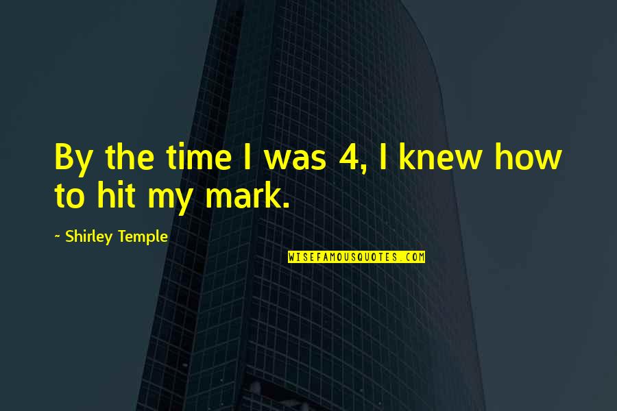 Missive Quotes By Shirley Temple: By the time I was 4, I knew Missive Quotes By Shirley Temple: By the time I was 4, I knew