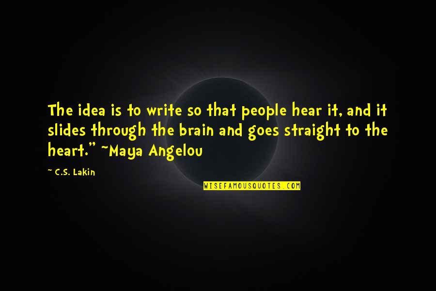 Missourians For Monarchs Quotes By C.S. Lakin: The idea is to write so that people Missourians For Monarchs Quotes By C.S. Lakin: The idea is to write so that people