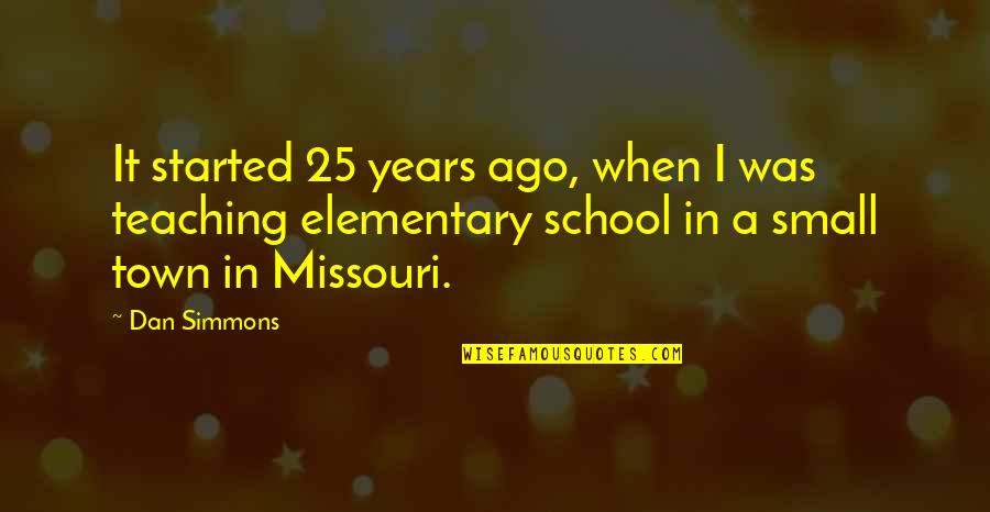 Missouri's Quotes By Dan Simmons: It started 25 years ago, when I was