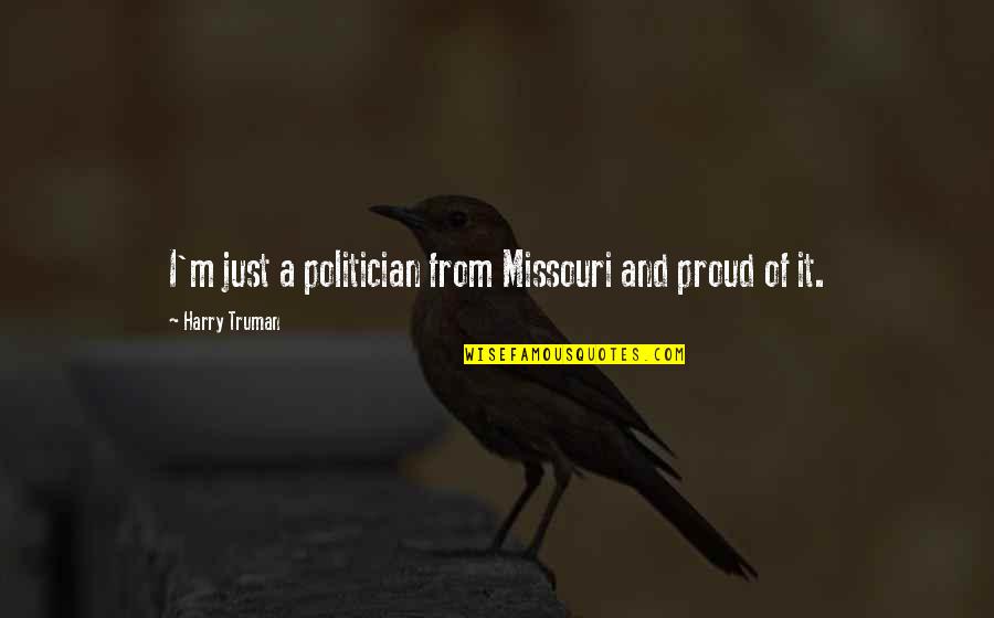 Missouri's Quotes By Harry Truman: I'm just a politician from Missouri and proud