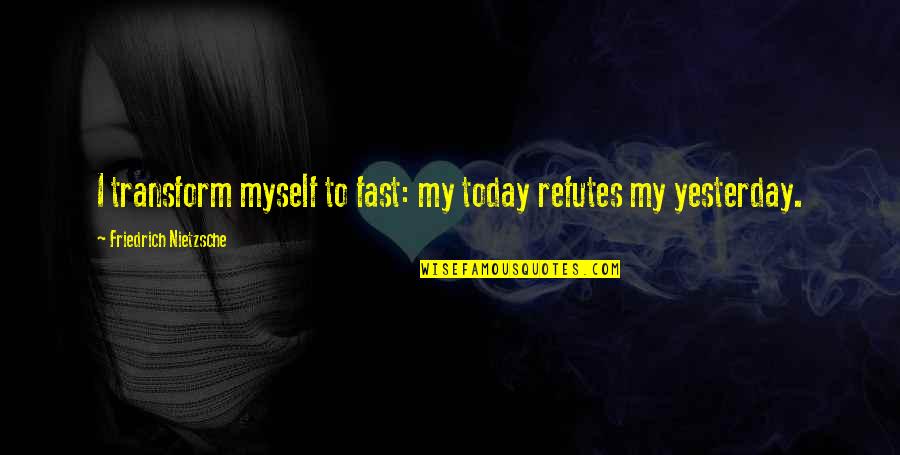 Misspelled Inspirational Quotes By Friedrich Nietzsche: I transform myself to fast: my today refutes