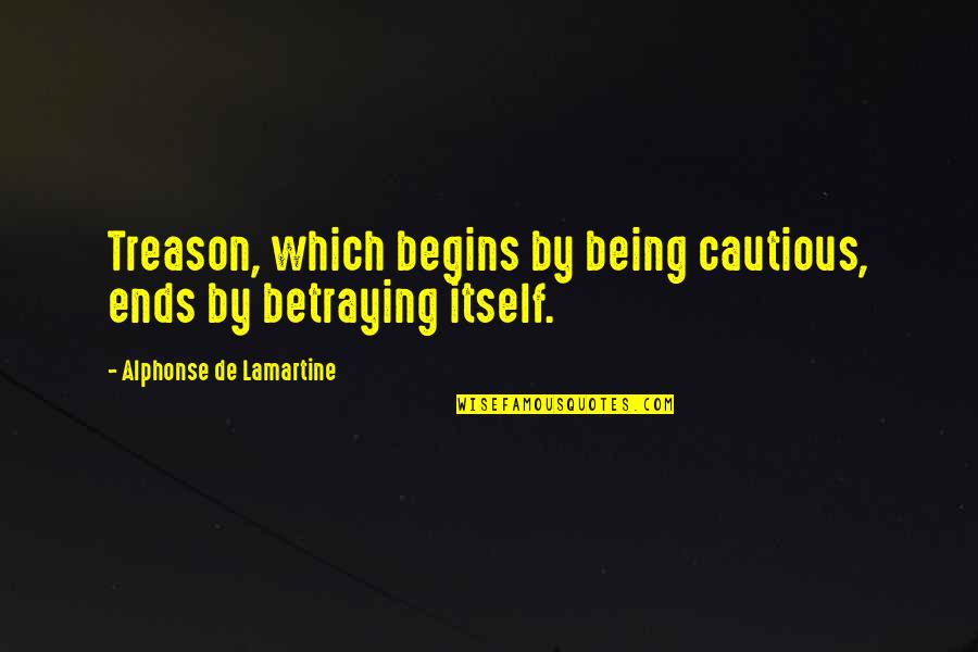 Misspelled Name Quotes By Alphonse De Lamartine: Treason, which begins by being cautious, ends by