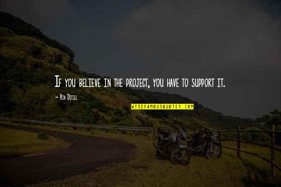 Misspelled Or Misspelt Quotes By Vin Diesel: If you believe in the project, you have