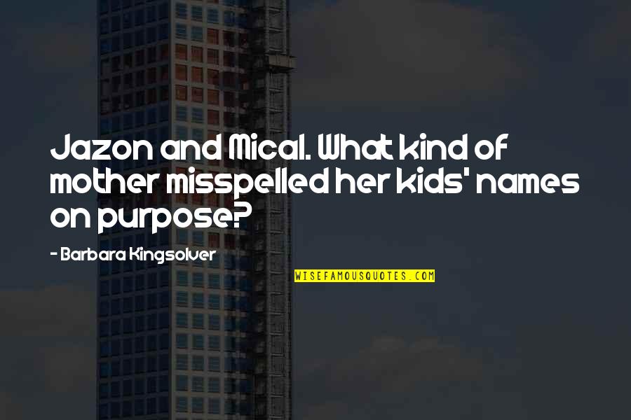 Misspelled Quotes By Barbara Kingsolver: Jazon and Mical. What kind of mother misspelled