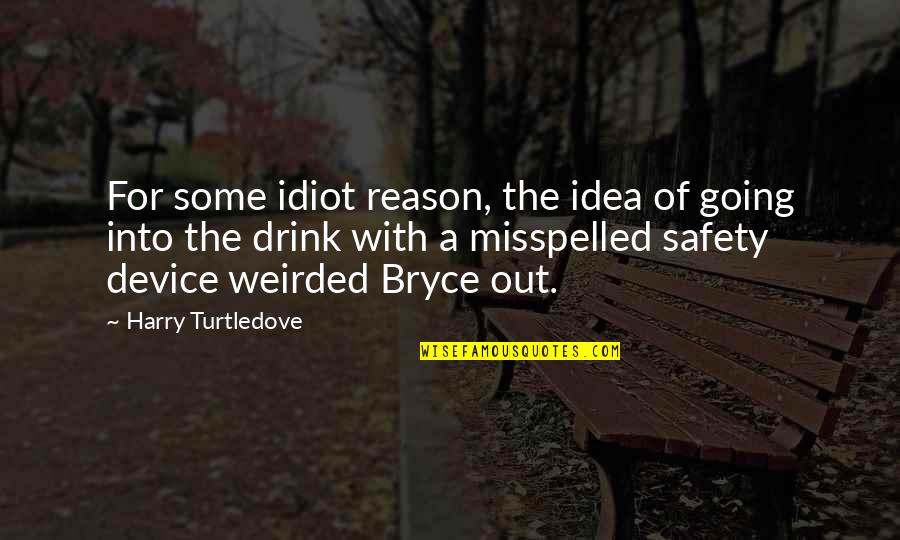 Misspelled Quotes By Harry Turtledove: For some idiot reason, the idea of going