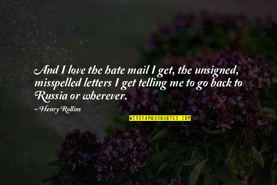 Misspelled Quotes By Henry Rollins: And I love the hate mail I get,
