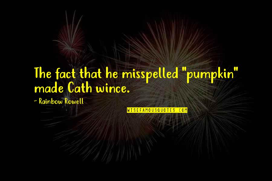 Misspelled Quotes By Rainbow Rowell: The fact that he misspelled "pumpkin" made Cath