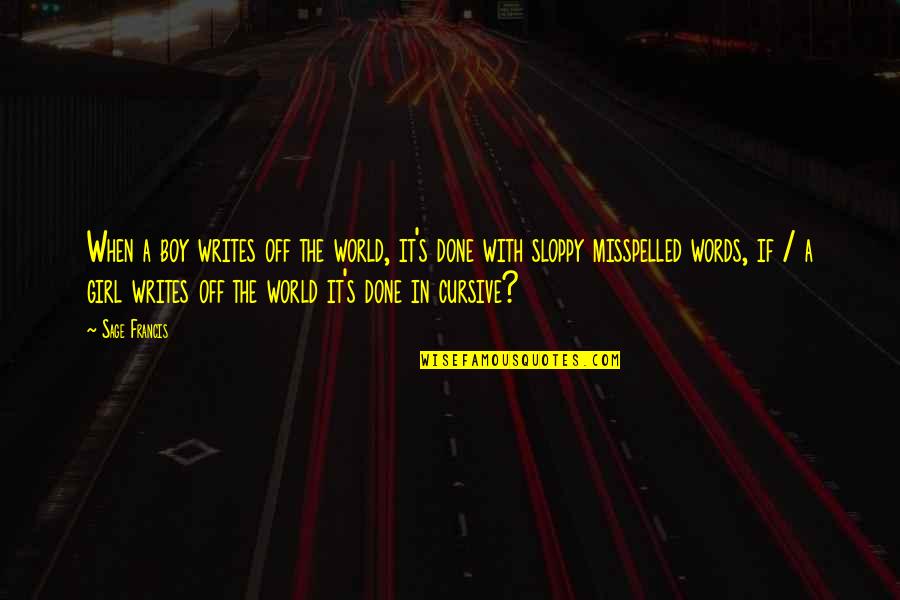 Misspelled Quotes By Sage Francis: When a boy writes off the world, it's