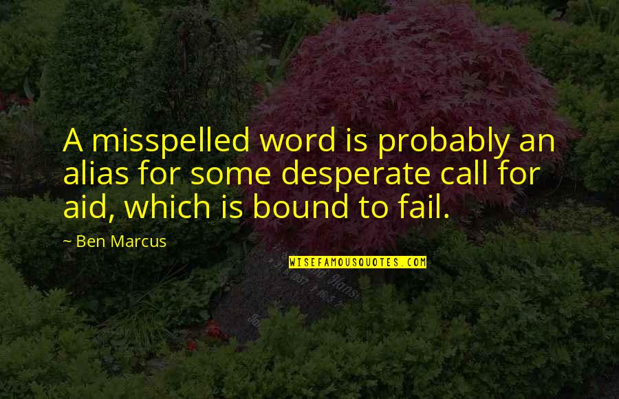 Misspelled Spelling Quotes By Ben Marcus: A misspelled word is probably an alias for