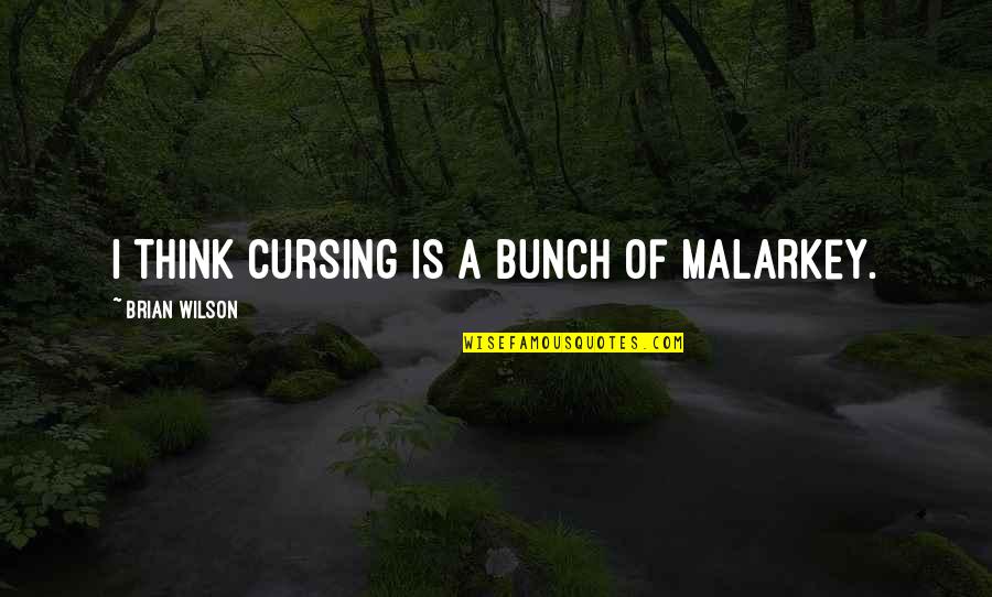Misspelled Word Quotes By Brian Wilson: I think cursing is a bunch of malarkey.