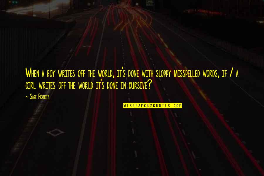 Misspelled Words Quotes By Sage Francis: When a boy writes off the world, it's