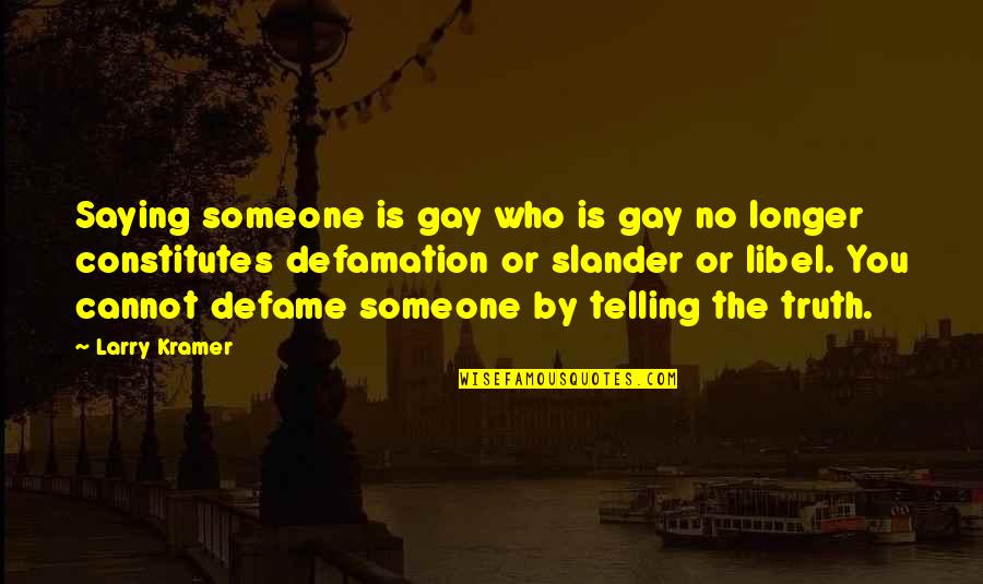 Misspelling In A Quote Quotes By Larry Kramer: Saying someone is gay who is gay no