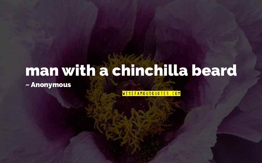 Misspelling Words Quotes By Anonymous: man with a chinchilla beard