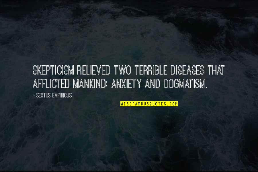Misspelt Or Misspelled Quotes By Sextus Empiricus: Skepticism relieved two terrible diseases that afflicted mankind: Misspelt Or Misspelled Quotes By Sextus Empiricus: Skepticism relieved two terrible diseases that afflicted mankind: