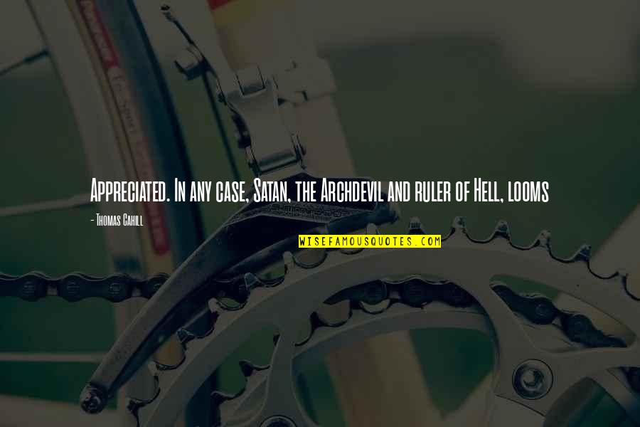Misspelt Or Misspelled Quotes By Thomas Cahill: Appreciated. In any case, Satan, the Archdevil and