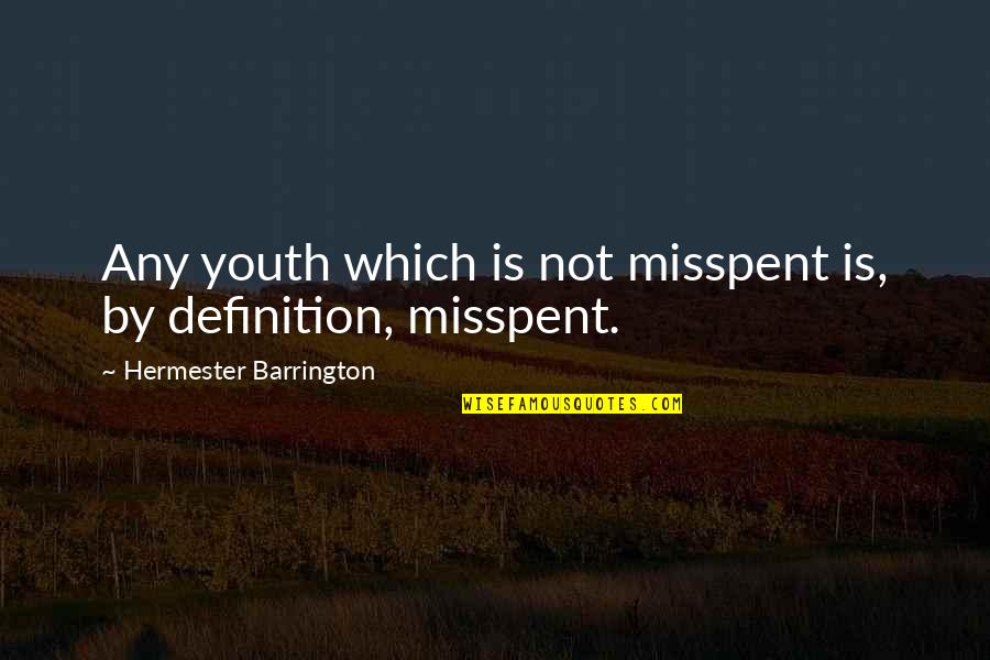 Misspent Youth Quotes By Hermester Barrington: Any youth which is not misspent is, by