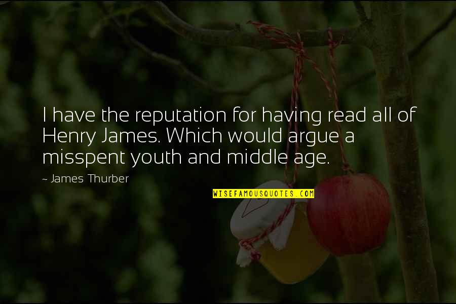 Misspent Youth Quotes By James Thurber: I have the reputation for having read all