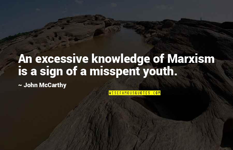 Misspent Youth Quotes By John McCarthy: An excessive knowledge of Marxism is a sign