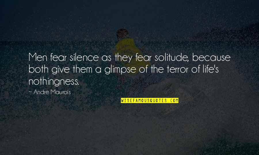 Missprint Quotes By Andre Maurois: Men fear silence as they fear solitude, because