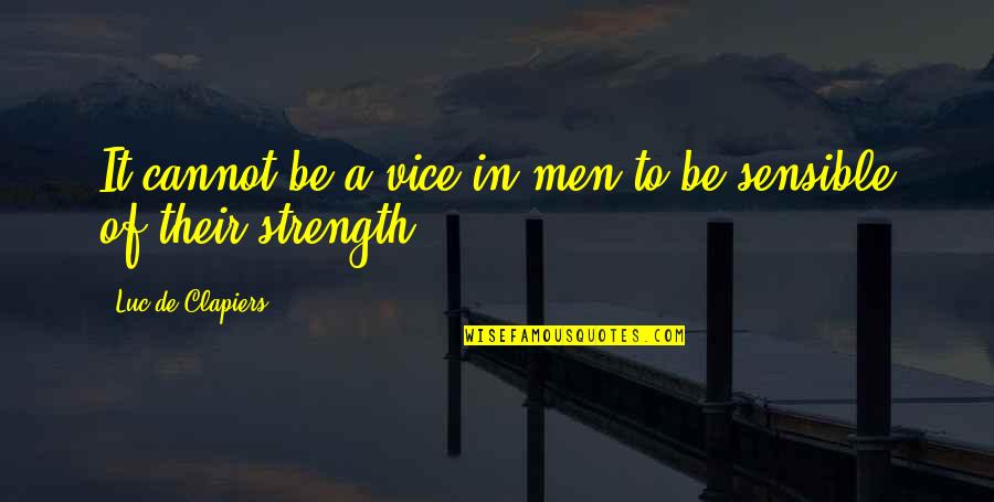 Missprint Quotes By Luc De Clapiers: It cannot be a vice in men to