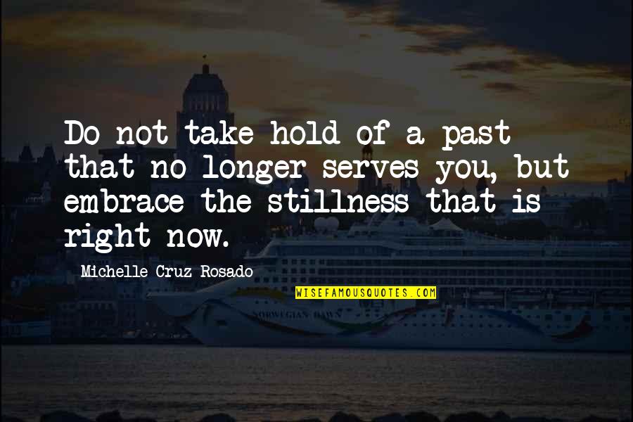 Misstatements By Trump Quotes By Michelle Cruz-Rosado: Do not take hold of a past that Misstatements By Trump Quotes By Michelle Cruz-Rosado: Do not take hold of a past that