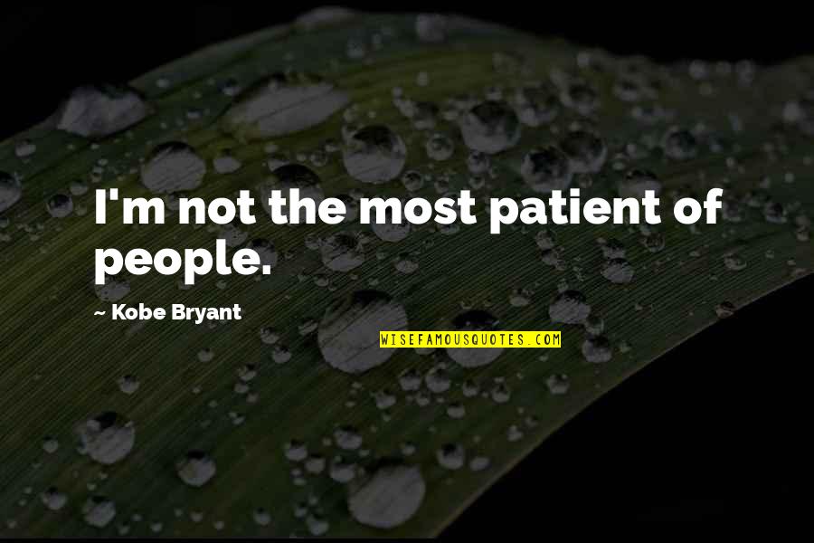 Misstating Synonym Quotes By Kobe Bryant: I'm not the most patient of people.