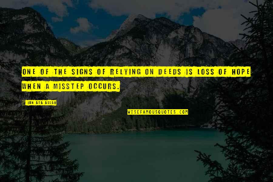 Misstep Quotes By Ibn Ata Allah: One of the signs of relying on deeds