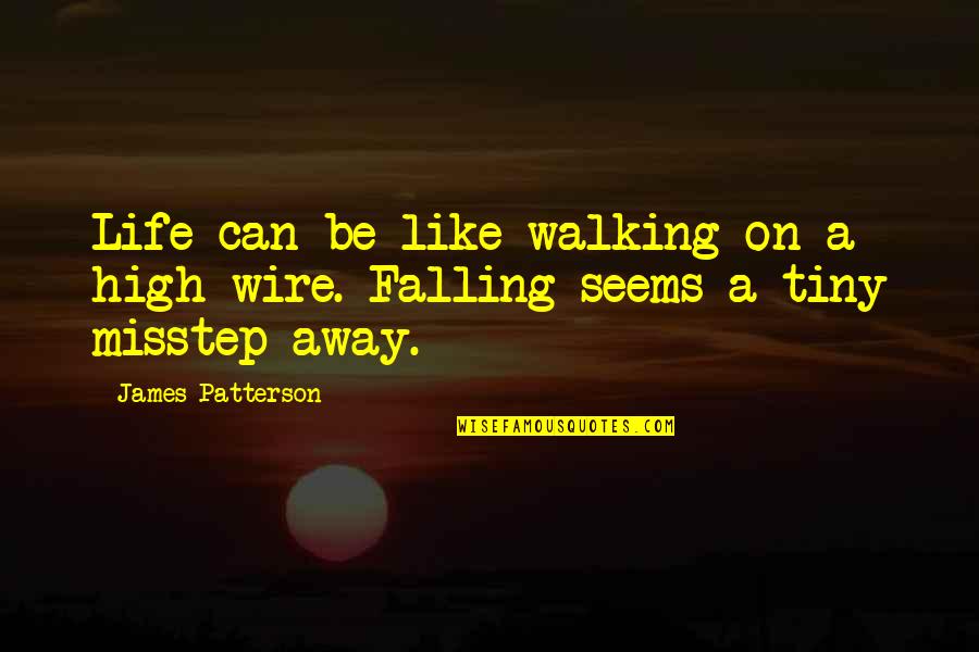 Misstep Quotes By James Patterson: Life can be like walking on a high