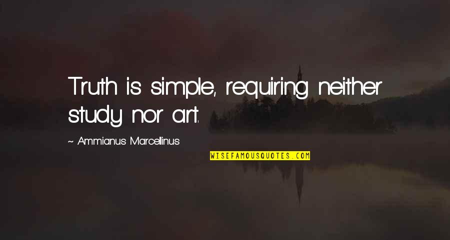 Misstepping Quotes By Ammianus Marcellinus: Truth is simple, requiring neither study nor art.