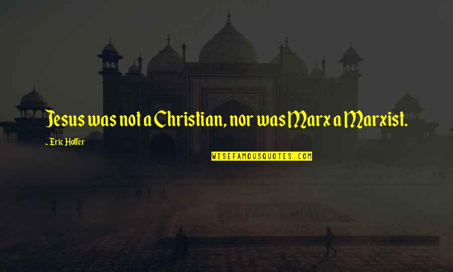 Missteps Mystery Quotes By Eric Hoffer: Jesus was not a Christian, nor was Marx Missteps Mystery Quotes By Eric Hoffer: Jesus was not a Christian, nor was Marx
