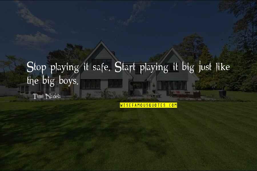 Misstrauen Quotes By Timi Nadela: Stop playing it safe. Start playing it big