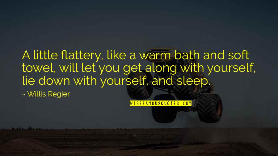 Misstrauen Quotes By Willis Regier: A little flattery, like a warm bath and Misstrauen Quotes By Willis Regier: A little flattery, like a warm bath and