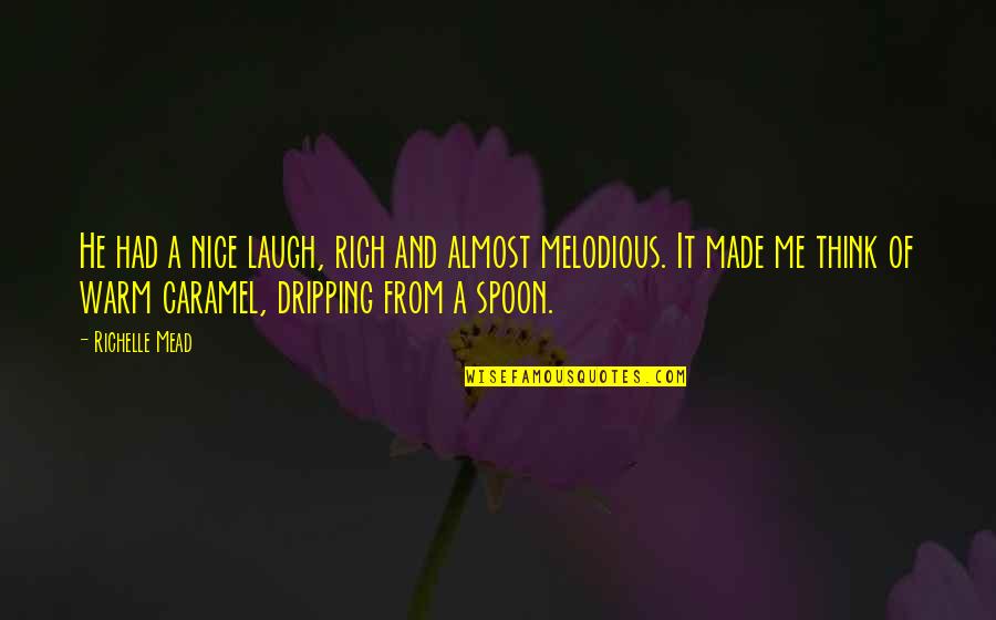Missummon Quotes By Richelle Mead: He had a nice laugh, rich and almost Missummon Quotes By Richelle Mead: He had a nice laugh, rich and almost
