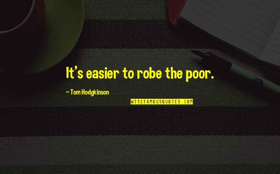 Missus Walters Quotes By Tom Hodgkinson: It's easier to robe the poor.