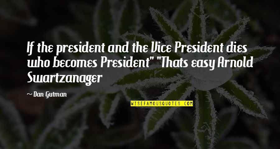 Missuse Quotes By Dan Gutman: If the president and the Vice President dies Missuse Quotes By Dan Gutman: If the president and the Vice President dies