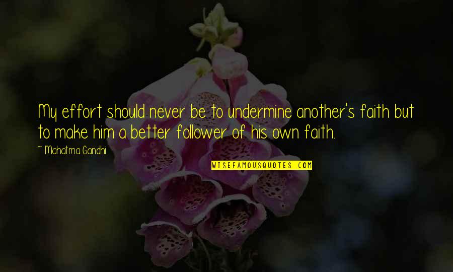 Missuse Quotes By Mahatma Gandhi: My effort should never be to undermine another's Missuse Quotes By Mahatma Gandhi: My effort should never be to undermine another's