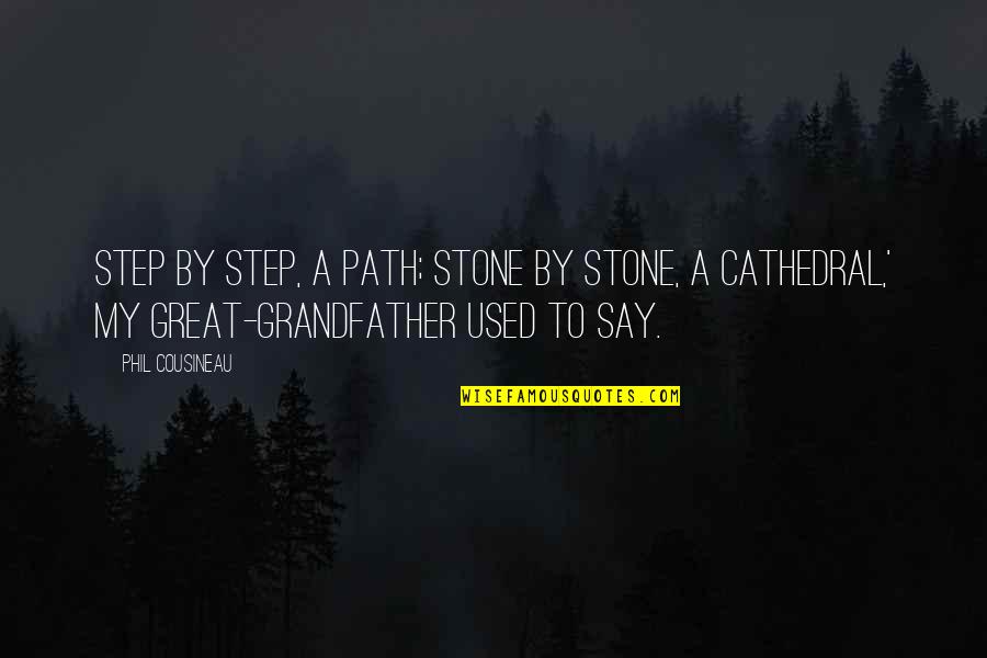 Missuse Quotes By Phil Cousineau: Step by step, a path; stone by stone,