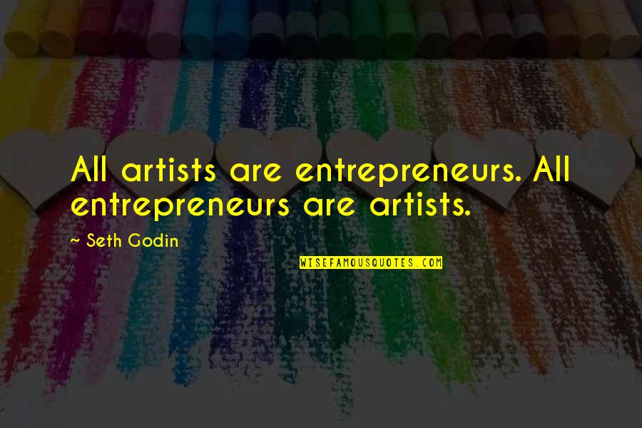 Missuse Quotes By Seth Godin: All artists are entrepreneurs. All entrepreneurs are artists.
