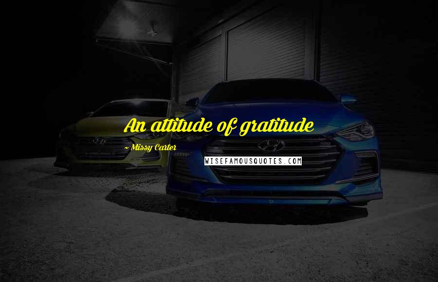 Missy Carter quotes: An attitude of gratitude