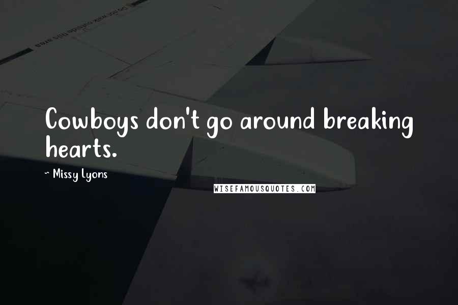 Missy Lyons quotes: Cowboys don't go around breaking hearts.