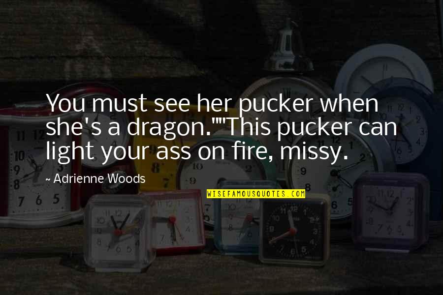 Missy Quotes By Adrienne Woods: You must see her pucker when she's a