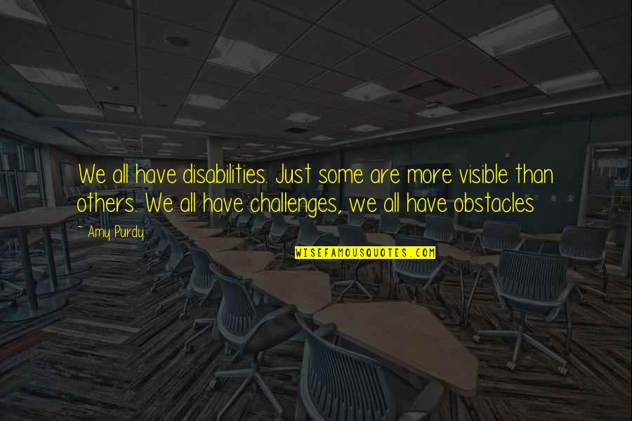 Missyee Quotes By Amy Purdy: We all have disabilities. Just some are more Missyee Quotes By Amy Purdy: We all have disabilities. Just some are more