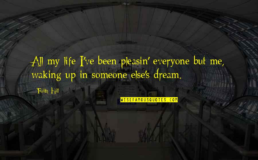 Missyee Quotes By Faith Hill: All my life I've been pleasin' everyone but