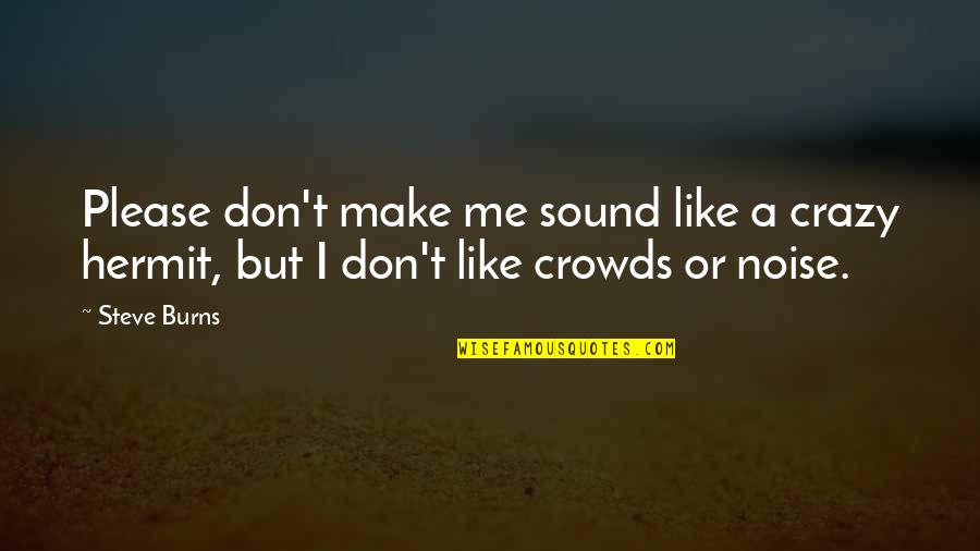 Missyee Quotes By Steve Burns: Please don't make me sound like a crazy
