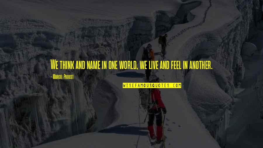 Missysweet4you Quotes By Marcel Proust: We think and name in one world, we Missysweet4you Quotes By Marcel Proust: We think and name in one world, we