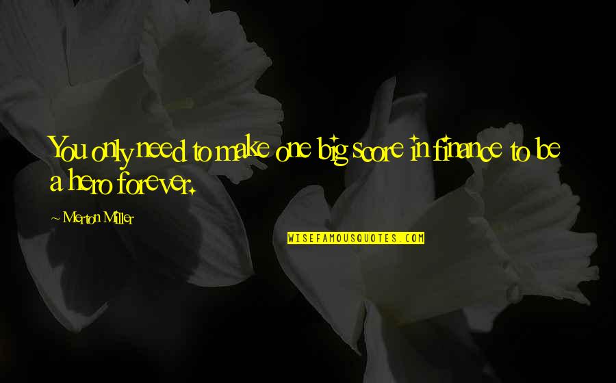 Missysweet4you Quotes By Merton Miller: You only need to make one big score