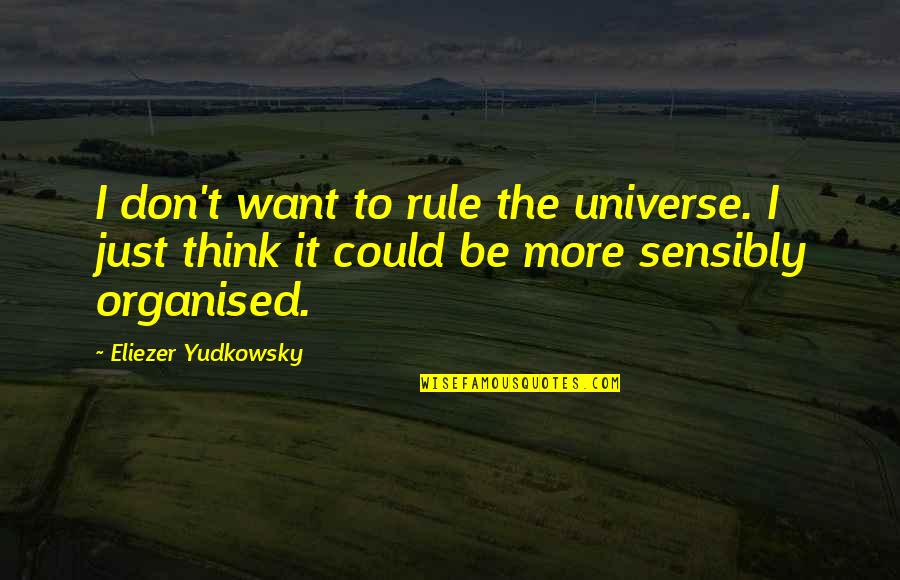 Mist And Fog Quotes By Eliezer Yudkowsky: I don't want to rule the universe. I