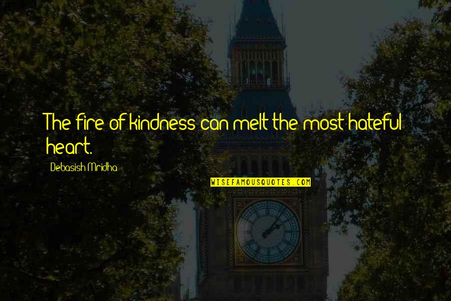 Mist Coat Paint Quotes By Debasish Mridha: The fire of kindness can melt the most